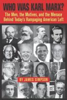 Who Was Karl Marx?: The Men, the Motives and the Menace Behind Today's Rampaging American Left